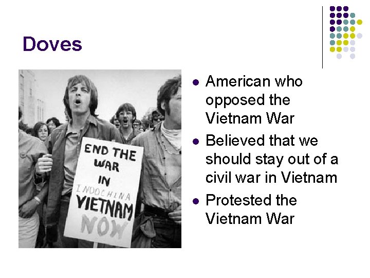 Doves l l l American who opposed the Vietnam War Believed that we should Doves l l l American who opposed the Vietnam War Believed that we should