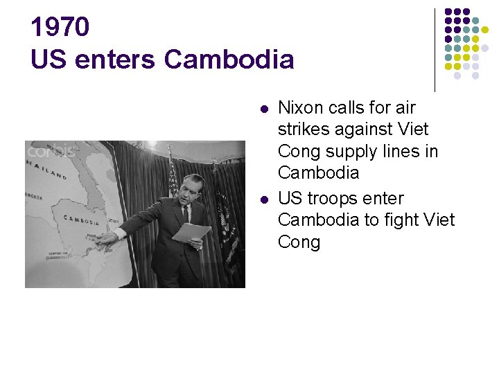 1970 US enters Cambodia l l Nixon calls for air strikes against Viet Cong 1970 US enters Cambodia l l Nixon calls for air strikes against Viet Cong
