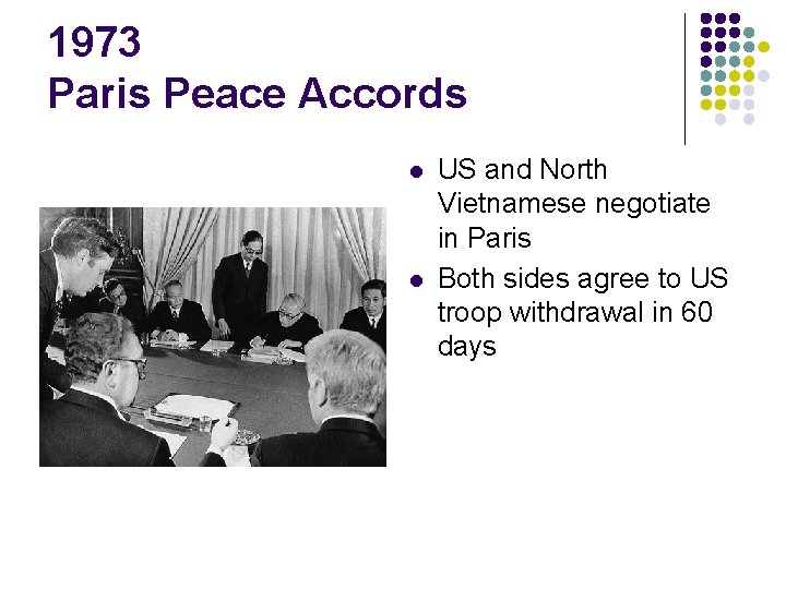 1973 Paris Peace Accords l l US and North Vietnamese negotiate in Paris Both 1973 Paris Peace Accords l l US and North Vietnamese negotiate in Paris Both
