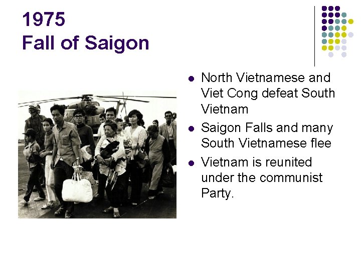 1975 Fall of Saigon l l l North Vietnamese and Viet Cong defeat South 1975 Fall of Saigon l l l North Vietnamese and Viet Cong defeat South