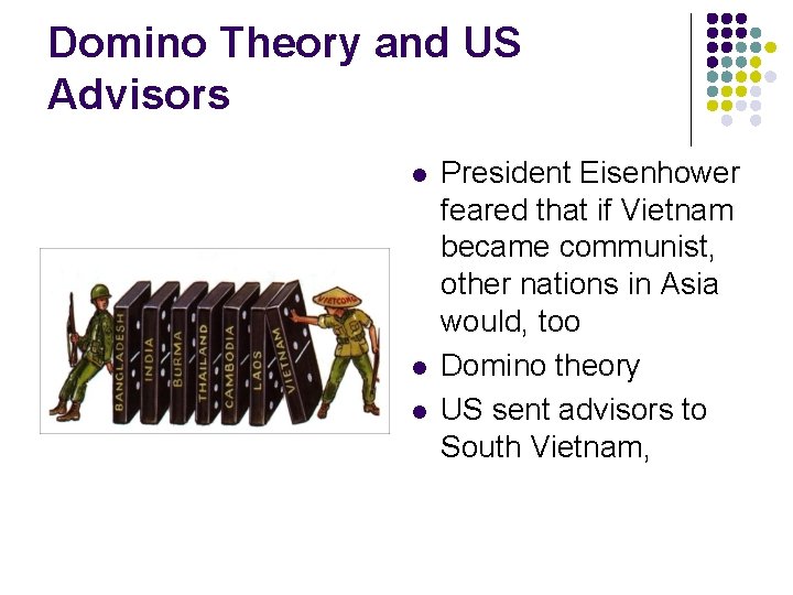 Domino Theory and US Advisors l l l President Eisenhower feared that if Vietnam Domino Theory and US Advisors l l l President Eisenhower feared that if Vietnam