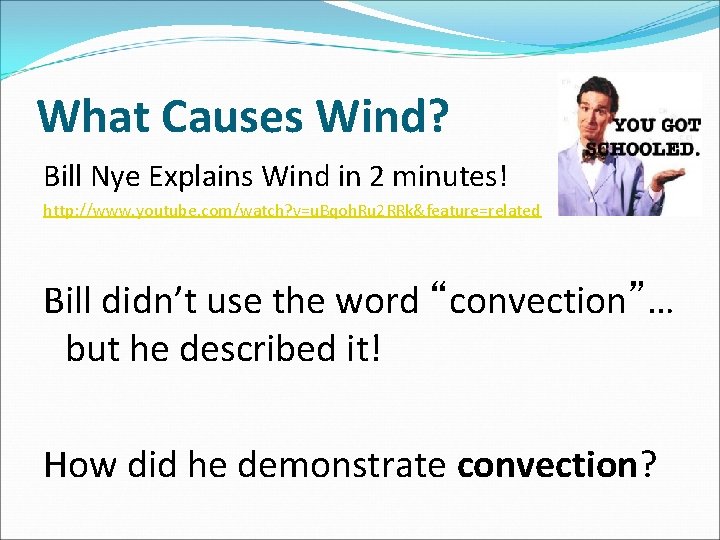 What Causes Wind? Bill Nye Explains Wind in 2 minutes! http: //www. youtube. com/watch? What Causes Wind? Bill Nye Explains Wind in 2 minutes! http: //www. youtube. com/watch?