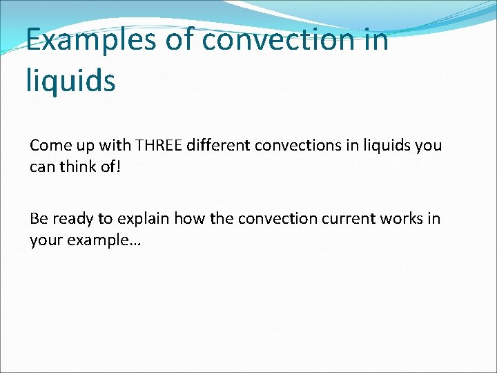 Examples of convection in liquids Come up with THREE different convections in liquids you Examples of convection in liquids Come up with THREE different convections in liquids you