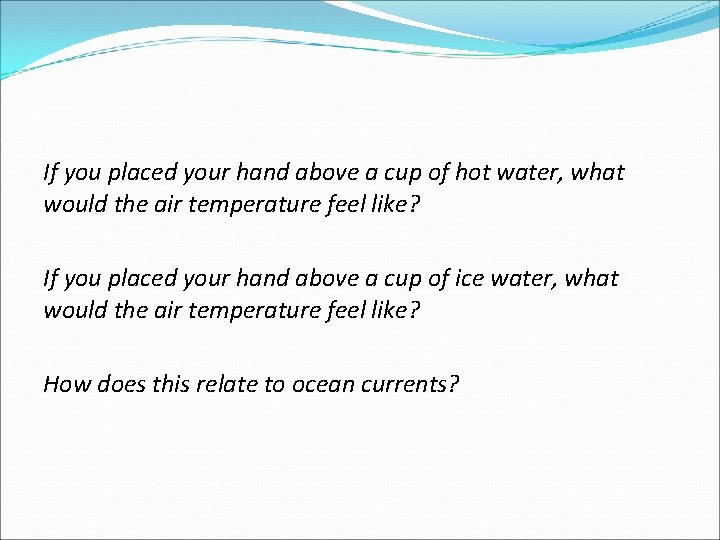 If you placed your hand above a cup of hot water, what would the If you placed your hand above a cup of hot water, what would the