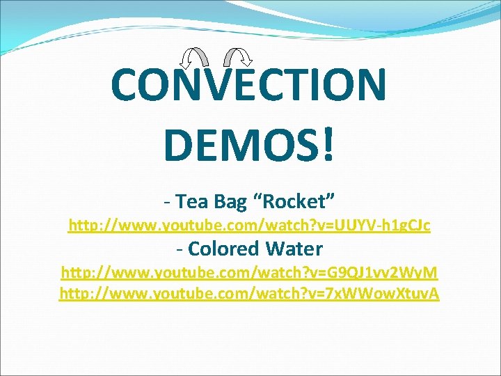 CONVECTION DEMOS! - Tea Bag “Rocket” http: //www. youtube. com/watch? v=UUYV-h 1 g. CJc CONVECTION DEMOS! - Tea Bag “Rocket” http: //www. youtube. com/watch? v=UUYV-h 1 g. CJc