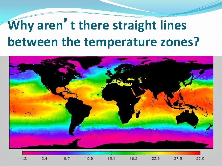 Why aren’t there straight lines between the temperature zones? Why aren’t there straight lines between the temperature zones?