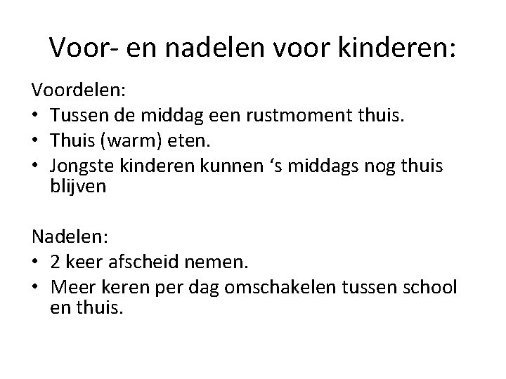 Voor- en nadelen voor kinderen: Voordelen: • Tussen de middag een rustmoment thuis. •