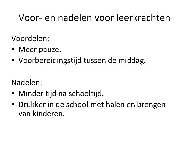 Voor- en nadelen voor leerkrachten Voordelen: • Meer pauze. • Voorbereidingstijd tussen de middag.