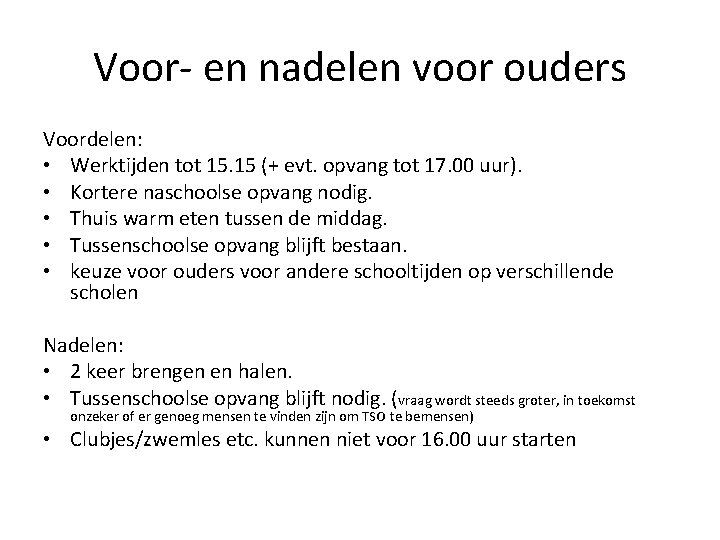 Voor- en nadelen voor ouders Voordelen: • Werktijden tot 15. 15 (+ evt. opvang