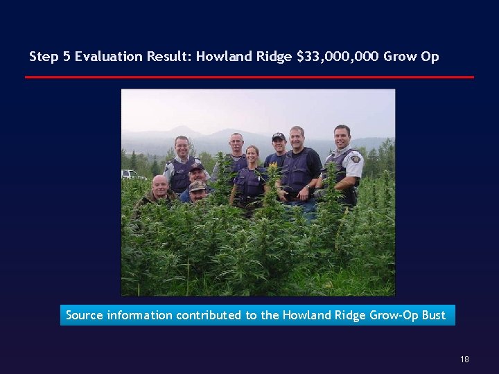 Step 5 Evaluation Result: Howland Ridge $33, 000 Grow Op Source information contributed to