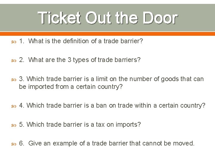 Ticket Out the Door 1. What is the definition of a trade barrier? 2.