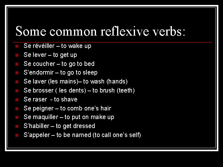Some common reflexive verbs: n n n Se révéiller – to wake up Se