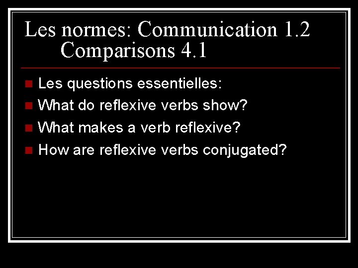 Les normes: Communication 1. 2 Comparisons 4. 1 Les questions essentielles: n What do