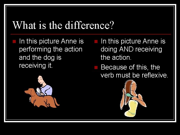 What is the difference? n In this picture Anne is performing the action and