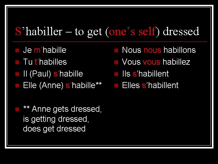 S’habiller – to get (one’s self) dressed n n n Je m’habille Tu t’habilles
