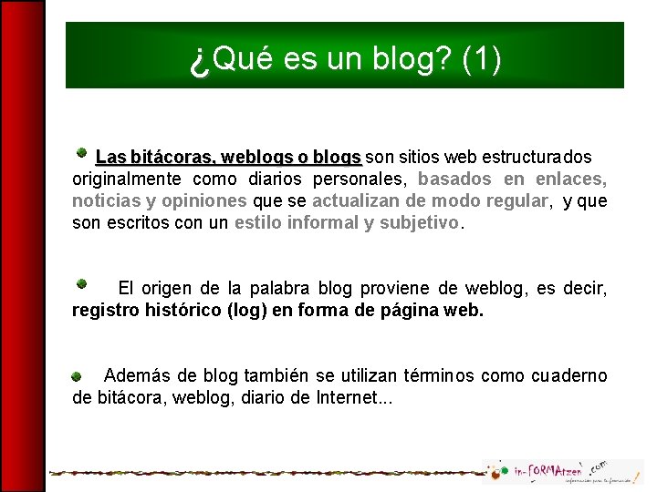 ¿Qué es un blog? (1) Las bitácoras, weblogs o blogs son sitios web estructurados