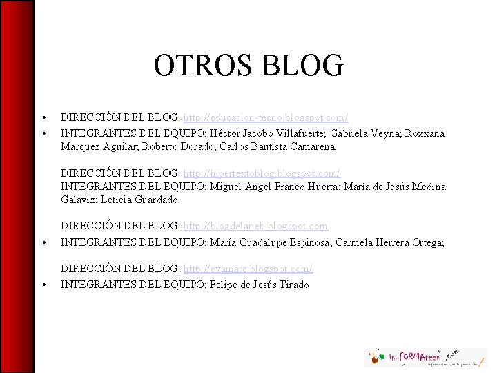 OTROS BLOG • • DIRECCIÓN DEL BLOG: http: //educacion-tecno. blogspot. com/ INTEGRANTES DEL EQUIPO: