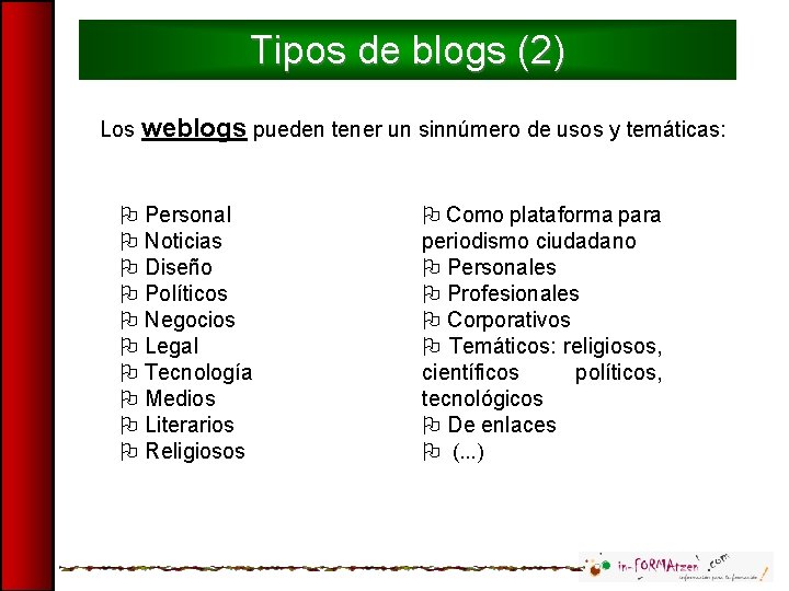 Tipos de blogs (2) Los weblogs pueden tener un sinnúmero de usos y temáticas: