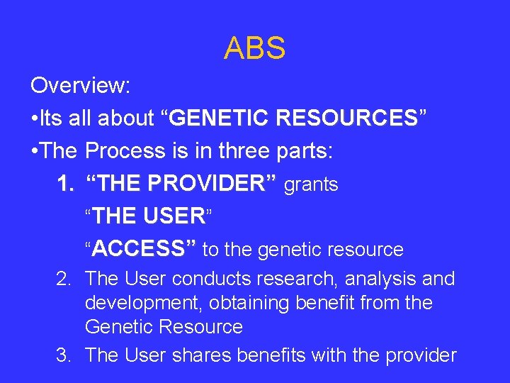 ABS Overview: • Its all about “GENETIC RESOURCES” RESOURCES • The Process is in