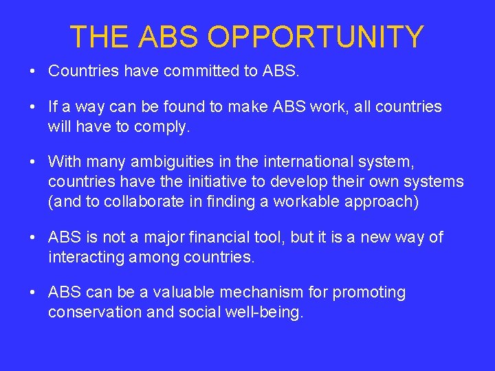 THE ABS OPPORTUNITY • Countries have committed to ABS. • If a way can