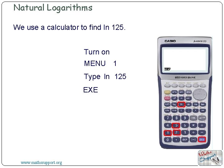 Natural Logarithms We use a calculator to find ln 125. Turn on MENU 1