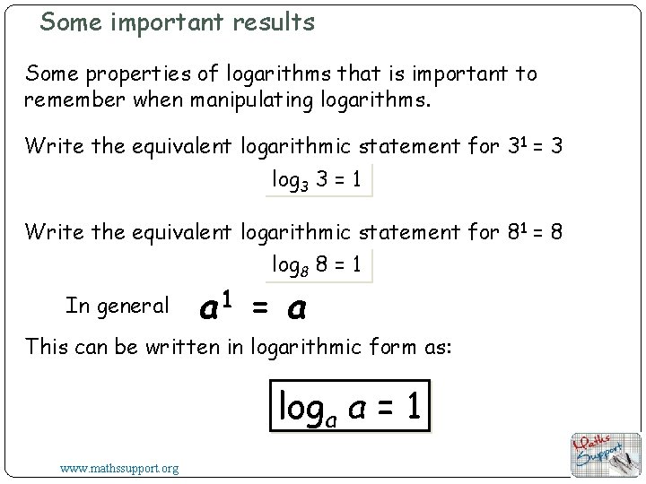 Some important results Some properties of logarithms that is important to remember when manipulating