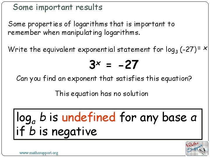 Some important results Some properties of logarithms that is important to remember when manipulating