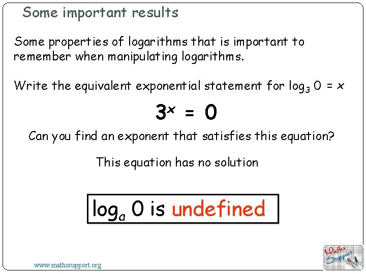 Some important results Some properties of logarithms that is important to remember when manipulating