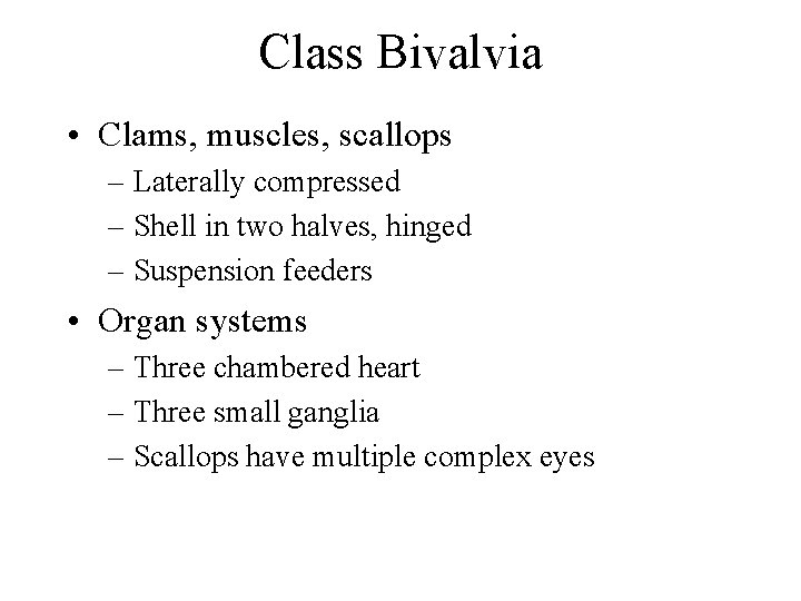 Class Bivalvia • Clams, muscles, scallops – Laterally compressed – Shell in two halves,