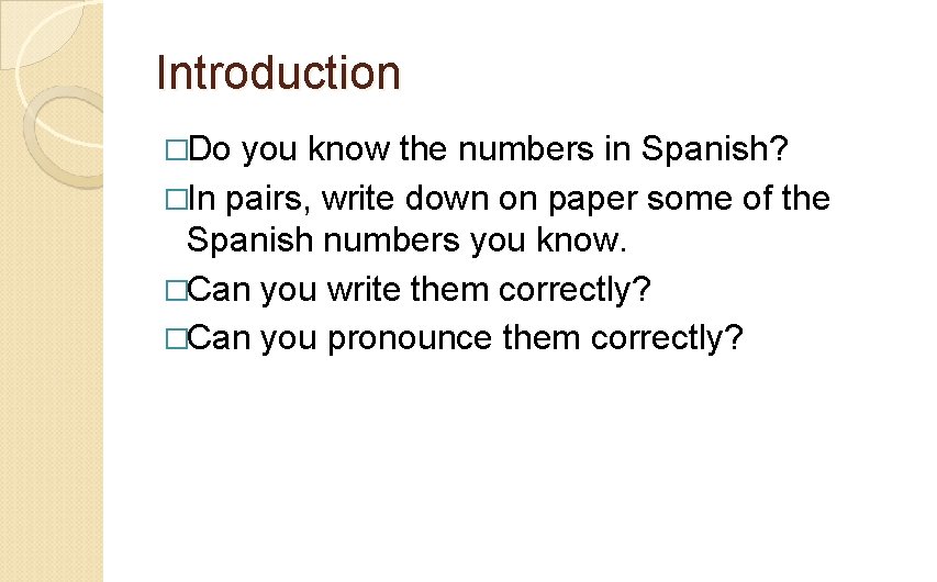 Introduction �Do you know the numbers in Spanish? �In pairs, write down on paper