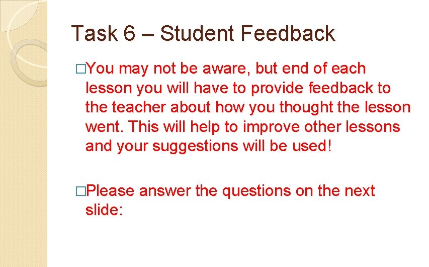 Task 6 – Student Feedback �You may not be aware, but end of each