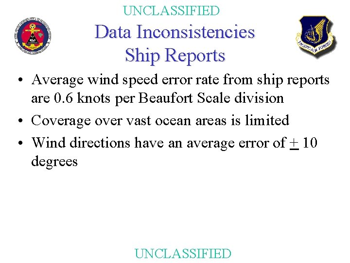 UNCLASSIFIED Data Inconsistencies Ship Reports • Average wind speed error rate from ship reports