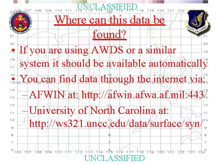 UNCLASSIFIED Where can this data be found? • If you are using AWDS or