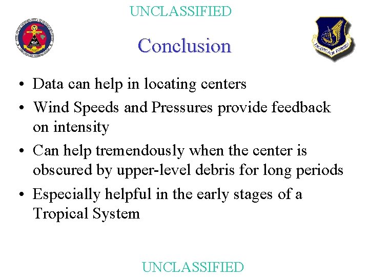 UNCLASSIFIED Conclusion • Data can help in locating centers • Wind Speeds and Pressures