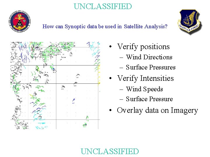 UNCLASSIFIED How can Synoptic data be used in Satellite Analysis? • Verify positions –
