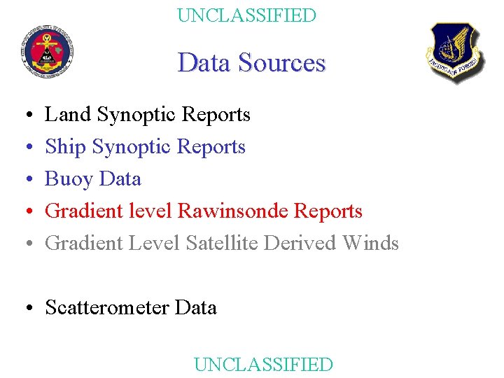 UNCLASSIFIED Data Sources • • • Land Synoptic Reports Ship Synoptic Reports Buoy Data