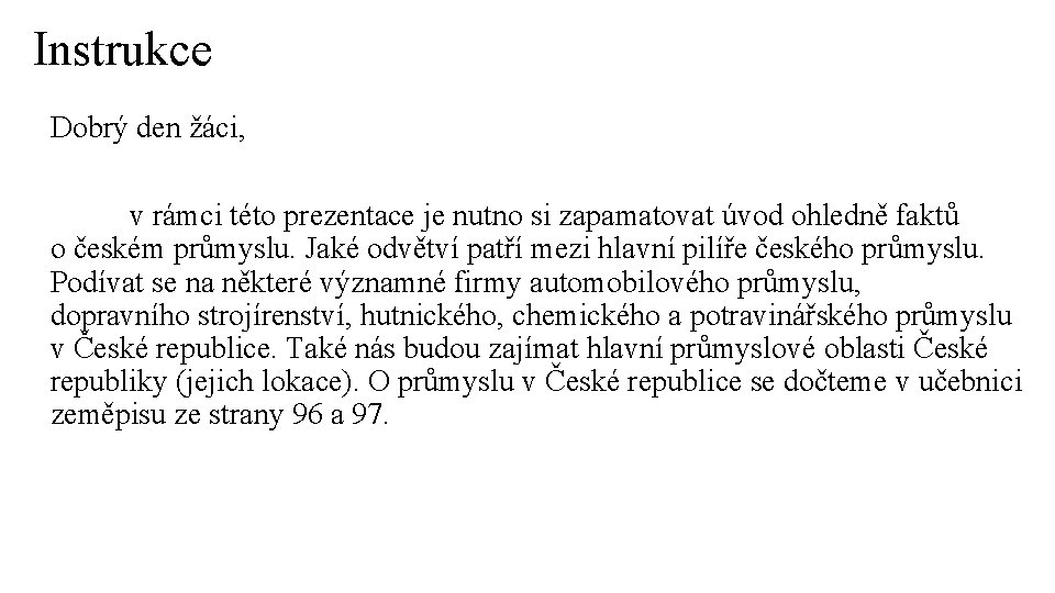 Instrukce Dobrý den žáci, v rámci této prezentace je nutno si zapamatovat úvod ohledně