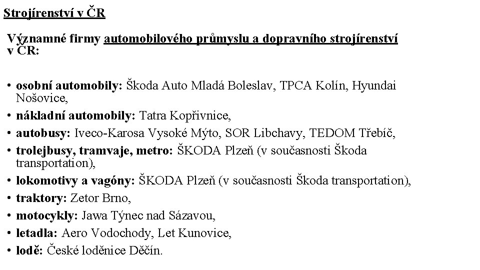 Strojírenství v ČR Významné firmy automobilového průmyslu a dopravního strojírenství v ČR: • osobní