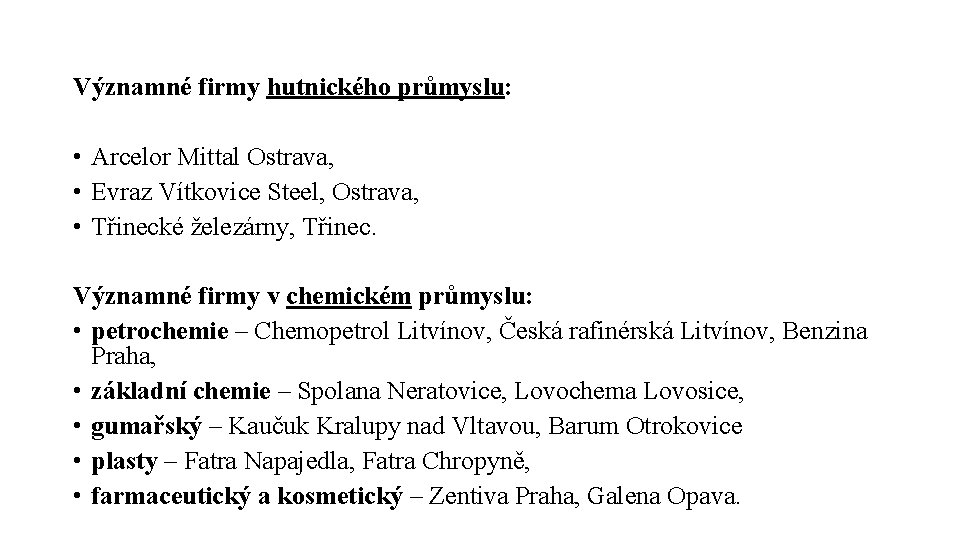 Významné firmy hutnického průmyslu: • Arcelor Mittal Ostrava, • Evraz Vítkovice Steel, Ostrava, •