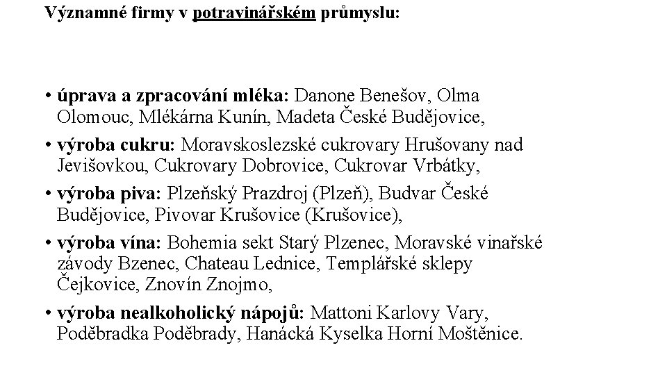 Významné firmy v potravinářském průmyslu: • úprava a zpracování mléka: Danone Benešov, Olma Olomouc,