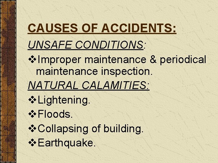 CAUSES OF ACCIDENTS: UNSAFE CONDITIONS: v. Improper maintenance & periodical maintenance inspection. NATURAL CALAMITIES: