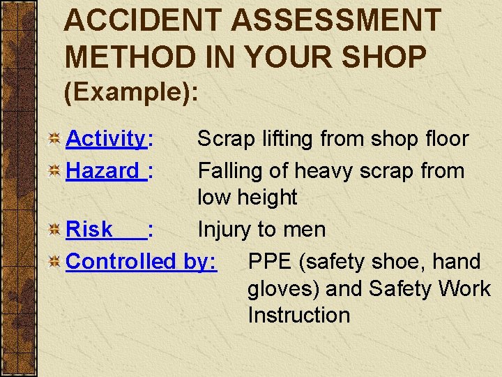 ACCIDENT ASSESSMENT METHOD IN YOUR SHOP (Example): Activity: Hazard : Scrap lifting from shop