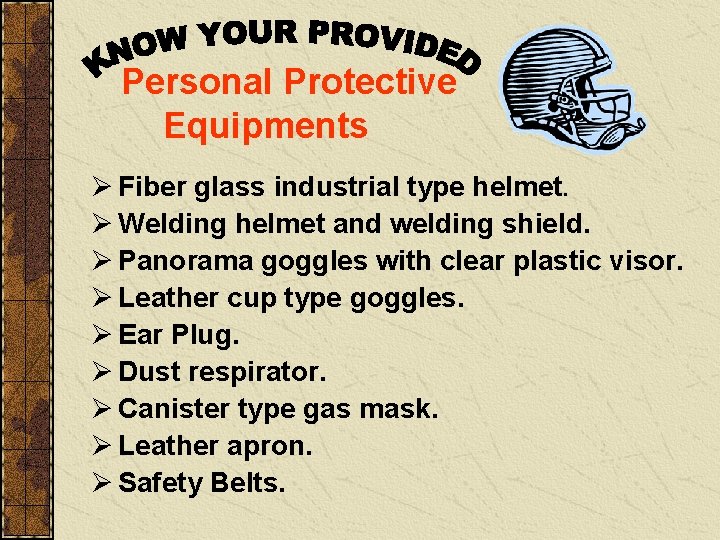 Personal Protective Equipments Ø Fiber glass industrial type helmet. Ø Welding helmet and welding