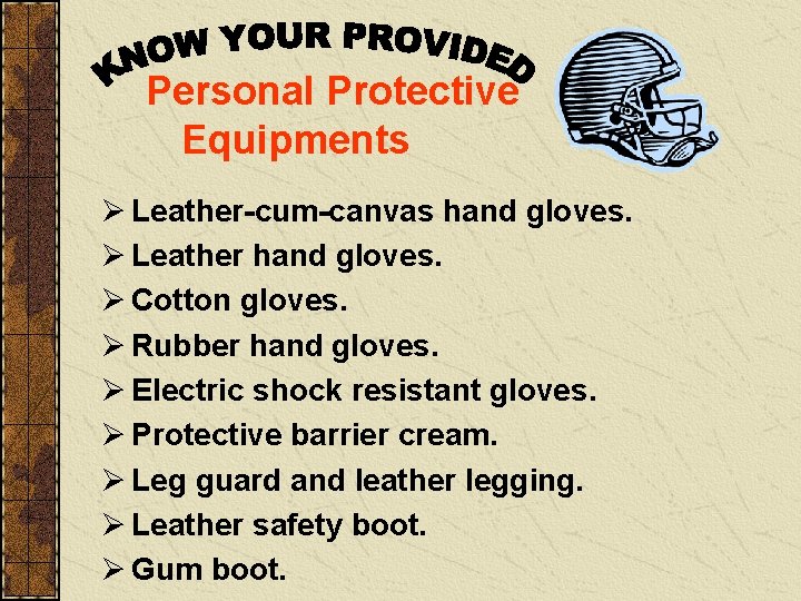 Personal Protective Equipments Ø Leather-cum-canvas hand gloves. Ø Leather hand gloves. Ø Cotton gloves.