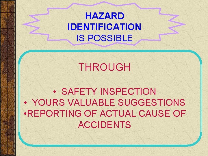 HAZARD IDENTIFICATION IS POSSIBLE THROUGH • SAFETY INSPECTION • YOURS VALUABLE SUGGESTIONS • REPORTING
