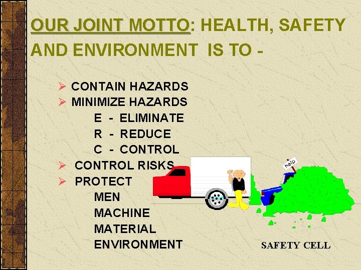 OUR JOINT MOTTO: MOTTO HEALTH, SAFETY AND ENVIRONMENT IS TO Ø CONTAIN HAZARDS Ø