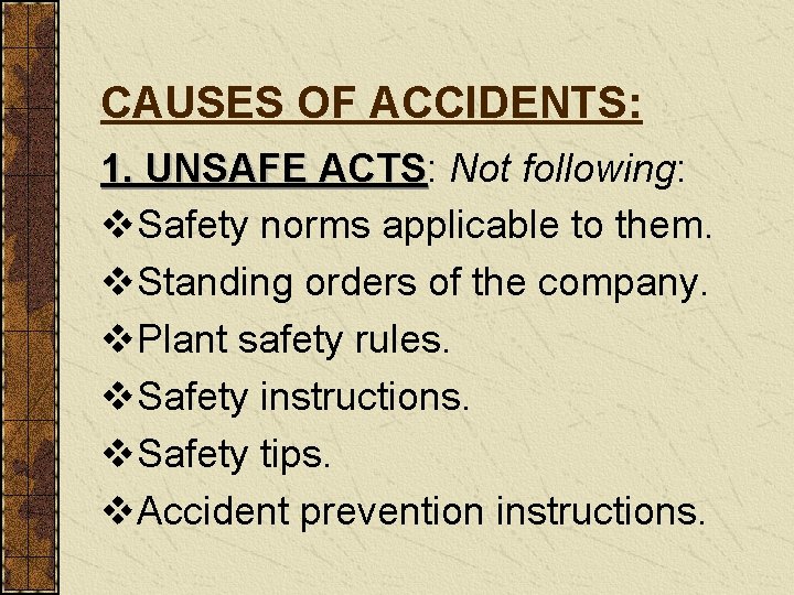 CAUSES OF ACCIDENTS: 1. UNSAFE ACTS: ACTS Not following: v. Safety norms applicable to