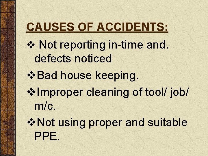 CAUSES OF ACCIDENTS: v Not reporting in-time and. defects noticed v. Bad house keeping.