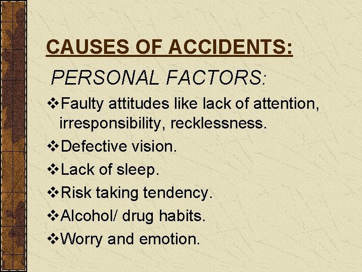 CAUSES OF ACCIDENTS: PERSONAL FACTORS: v. Faulty attitudes like lack of attention, irresponsibility, recklessness.