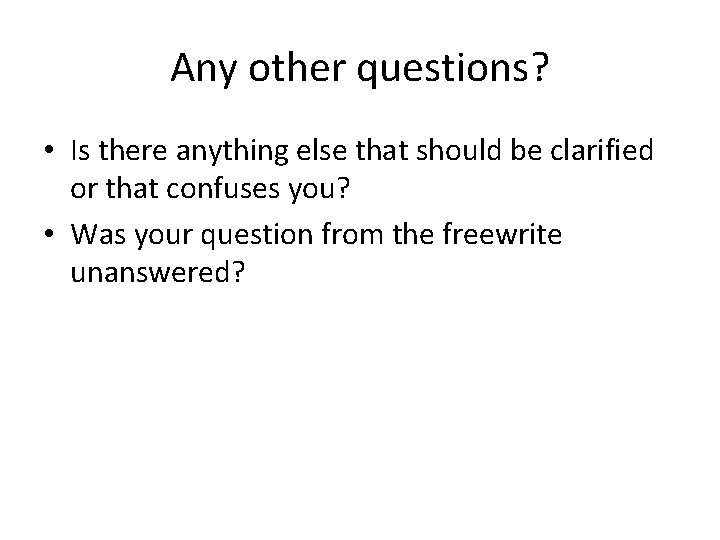 Any other questions? • Is there anything else that should be clarified or that